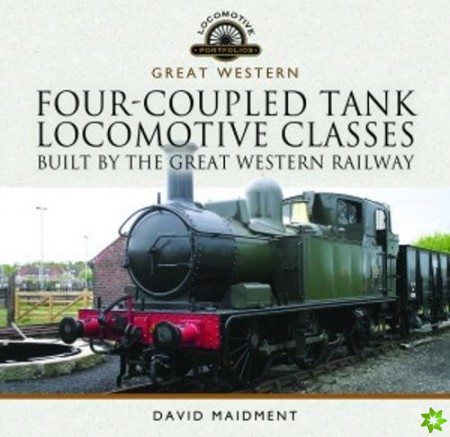 Four-Coupled Tank Locomotive Classes Built by the Great Western Railway