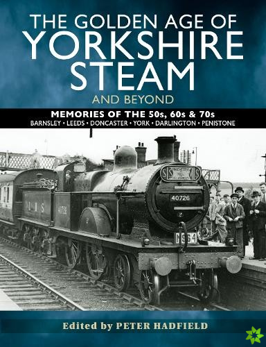 Golden Age of Yorkshire Steam and Beyond