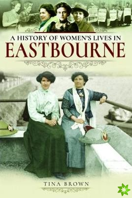 History of Women's Lives in Eastbourne