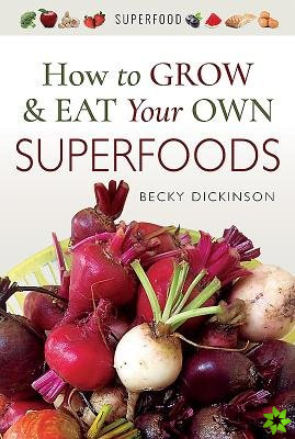 How to Grow and Eat Your Own Superfoods
