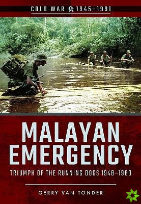 Malayan Emergency: Triumph of the Rubnning Dogs 1948-1960