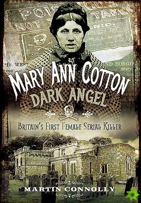 Mary Ann Cotton - Dark Angel: Britain's First Female Serial Killer