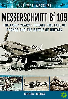 Messerschmitt Bf 109: The Early Years - Poland, the Fall of France and the Battle of Britain