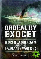 Ordeal by Exocet: HMS Glamorgan and the Falklands War 1982