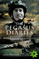 Pegasus Diaries: The Private Papers of Major John Horward DSO