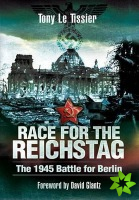 Race for the Reichstag: The 1945 Battle for Berlin