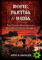 Rome, Parthia and India: The Violent Emergence of a New World Order 150-140BC