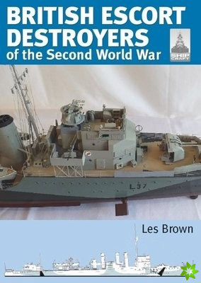 Shipcraft 28: British Escort Destroyers