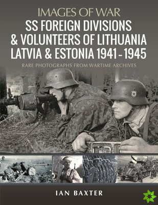 SS Foreign Divisions & Volunteers of Lithuania, Latvia and Estonia, 1941 1945