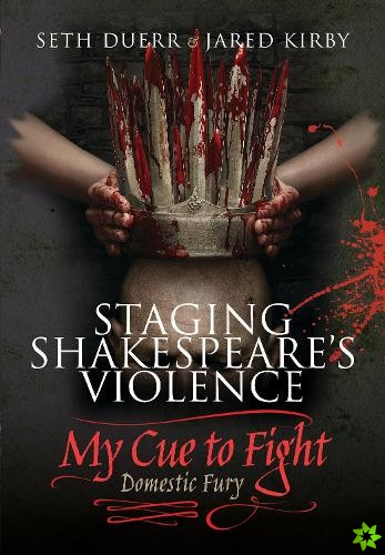 Staging Shakespeare's Violence: My Cue to Fight