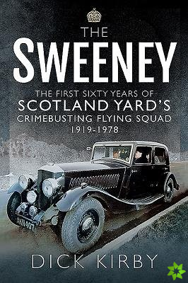 Sweeney: The First Sixty Years of Scotland Yard's Crimebusting