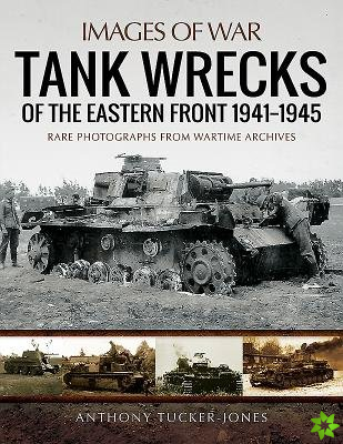 Tank Wrecks of the Eastern Front 1941 - 1945