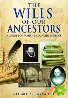 Wills of Our Ancestors: A Guide for Family & Local Historians