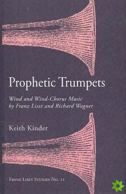 Prophetic Trumpets - Homage, Worship, and Celebration in the Wind Band Music of Franz Liszt and Richard Wagner