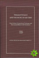 Tielman Susato and the Music of His Time - Print Culture, Compositional Technique and Instrumental Music in the Renaissance