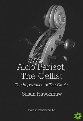 Aldo Parisot, The Cellist - The Importance of the Circle