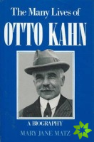 Many Lives of Otto Kahn - A Biography