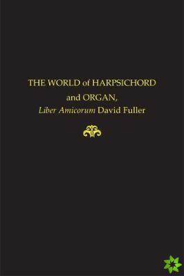 Worlds of Harpsichord and Organ - Liber Amicorum David Fuller