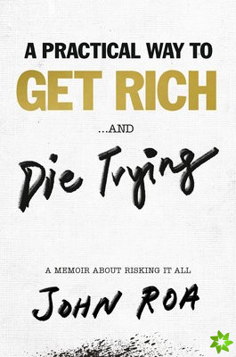 Practical Way To Get Rich . . . And Die Trying