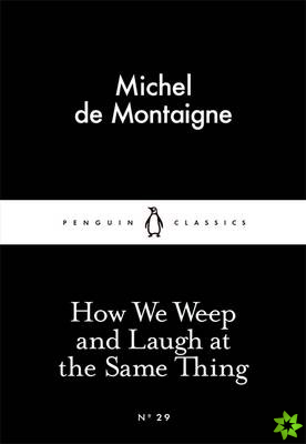 How We Weep and Laugh at the Same Thing