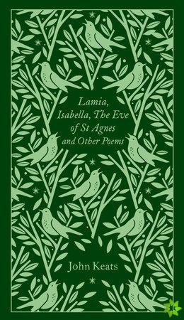 Lamia, Isabella, The Eve of St Agnes and Other Poems