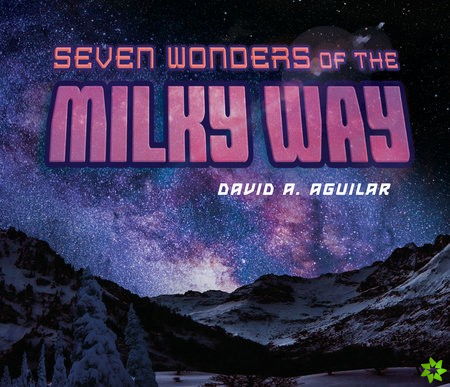 Seven Wonders Of The Milky Way