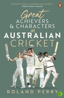 Great Achievers and Characters in Australian Cricket