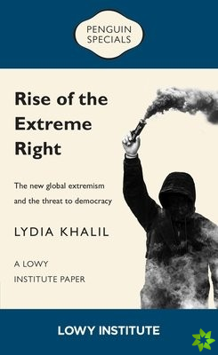Rise of the Extreme Right: A Lowy Institute Paper: Penguin Special