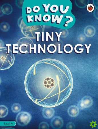 Do You Know? Level 4  Tiny Technology