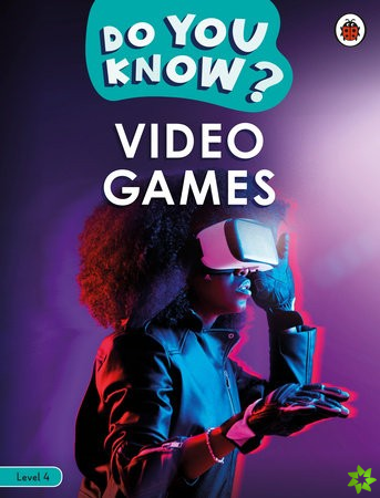 Do You Know? Level 4  Video Games