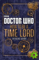 Doctor Who: How to be a Time Lord - The Official Guide