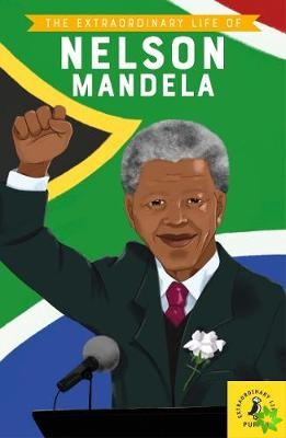 Extraordinary Life of Nelson Mandela