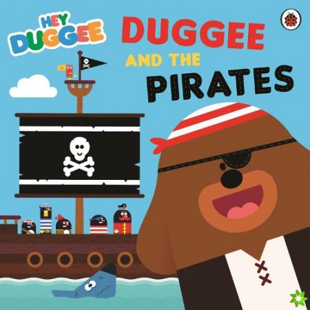Hey Duggee: Duggee and the Pirates