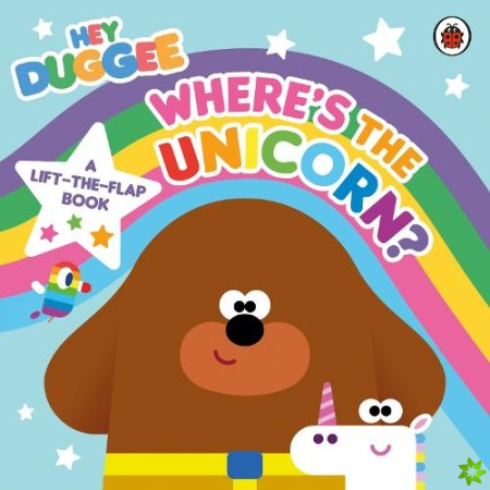 Hey Duggee: Wheres the Unicorn: A Lift-the-Flap Book