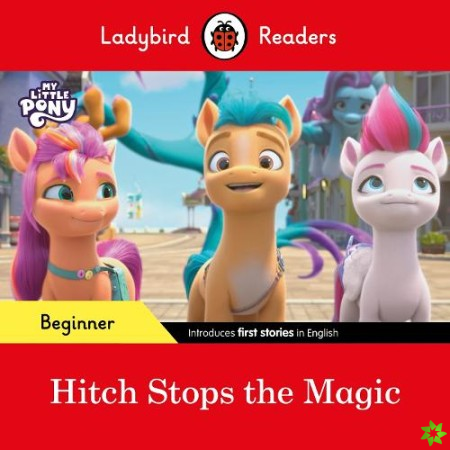 Ladybird Readers Beginner Level  My Little Pony  Hitch Stops the Magic (ELT Graded Reader)