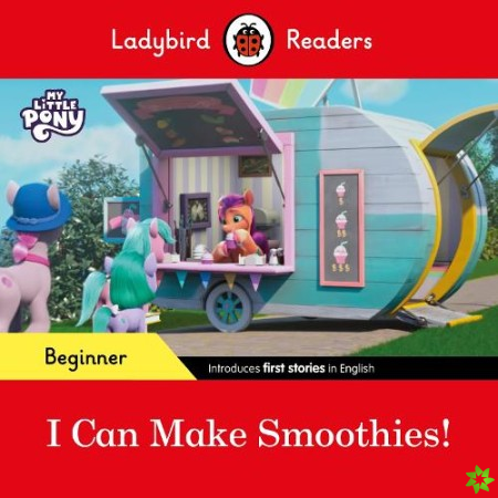 Ladybird Readers Beginner Level  My Little Pony  I Can Make Smoothies! (ELT Graded Reader)