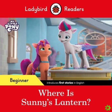 Ladybird Readers Beginner Level  My Little Pony  Where is Sunnys Lantern? (ELT Graded Reader)