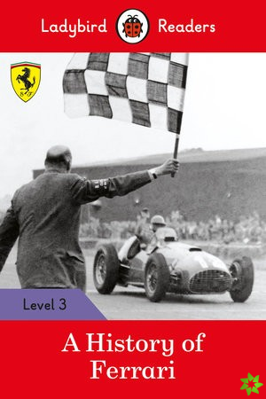 Ladybird Readers Level 3 - Ferrari - A History of Ferrari (ELT Graded Reader)