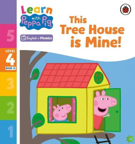 Learn with Peppa Phonics Level 4 Book 13  This Tree House is Mine! (Phonics Reader)