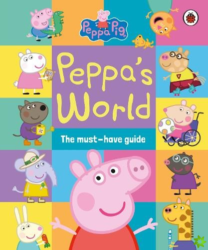 Peppa Pig: Peppas World: The Must-Have Guide