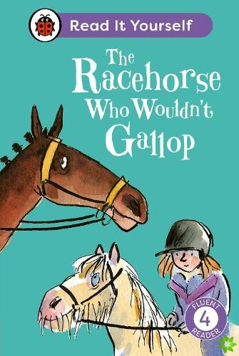 Racehorse Who Wouldn't Gallop: Read It Yourself - Level 4 Fluent Reader