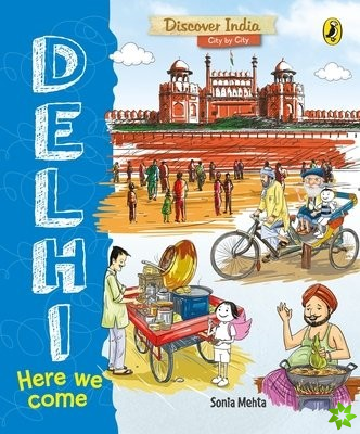 Delhi, Here We Come (Discover India City by City)