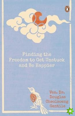 Finding the Freedom to Get Unstuck and Be Happier
