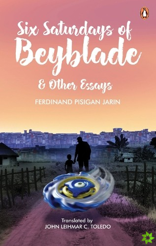 Six Saturdays of Beyblade and Other Essays