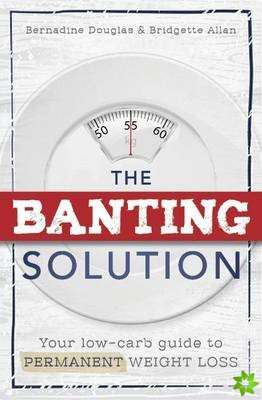 Banting Solution: Your low-carb guide to permanent weight loss