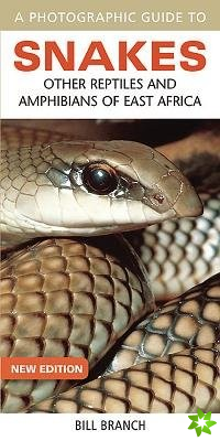 Photographic Guide to Snakes, Other Reptiles and Amphibians of East Africa
