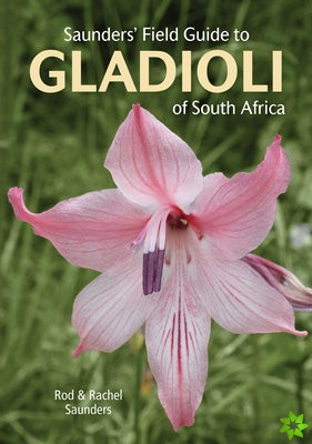 Saunders' Field Guide to Gladioli of South Africa