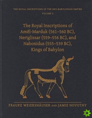 Royal Inscriptions of Amel-Marduk (561560 BC), Neriglissar (559556 BC), and Nabonidus (555539 BC), Kings of Babylon