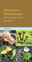 Field Guide to the Wild Mushrooms of Pennsylvania and the Mid-Atlantic