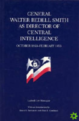 General Walter Bedell Smith as Director of Central Intelligence, October, 1950-February, 1953